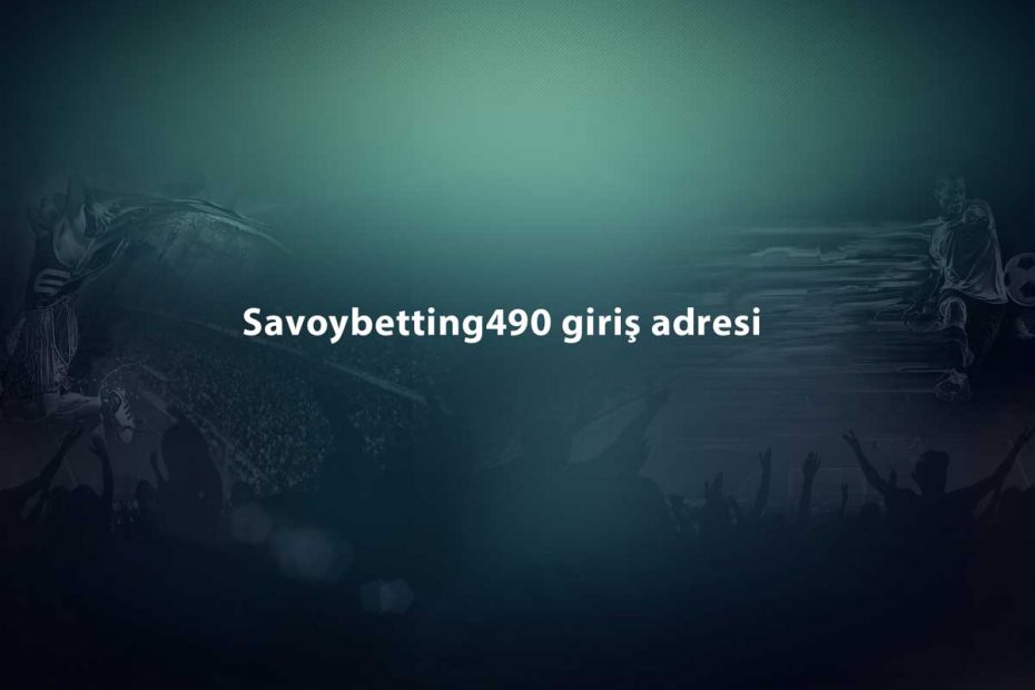 Savoybetting490-giris-adresi